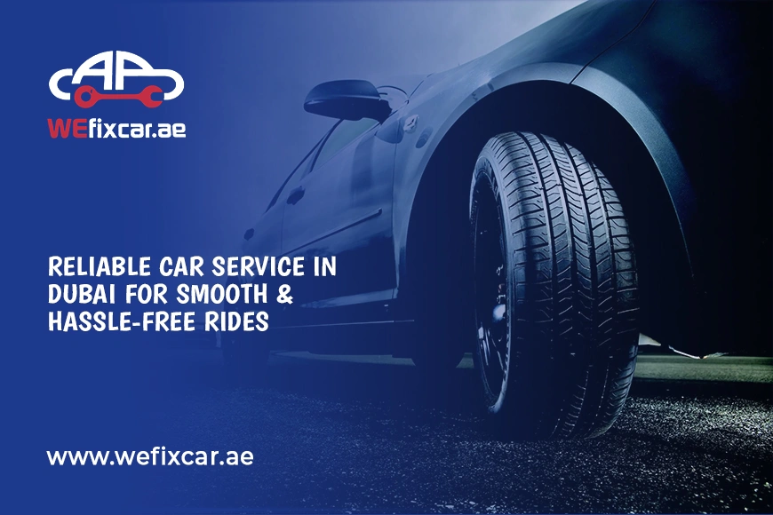 Reliable Car Service in Dubai for Smooth & Hassle-Free Rides