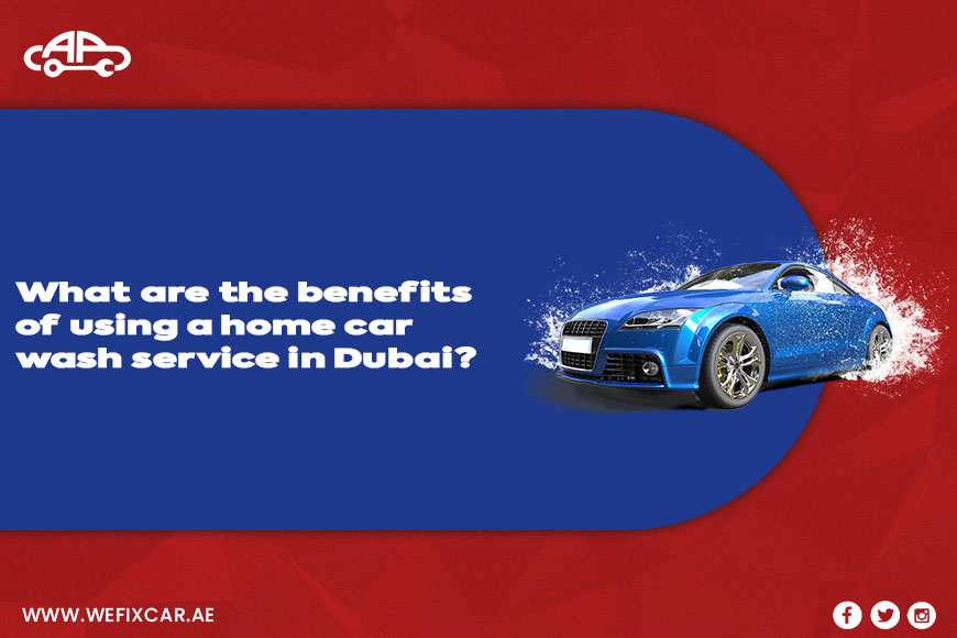 What Are the Benefits of Using a Home Car Wash Service in Dubai?