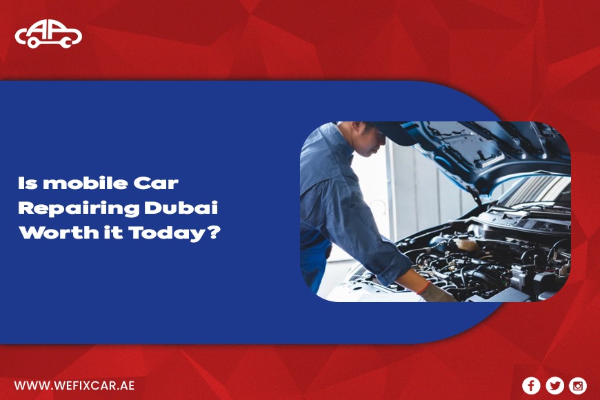 Is Mobile Car Repairing Dubai Worth It Today?